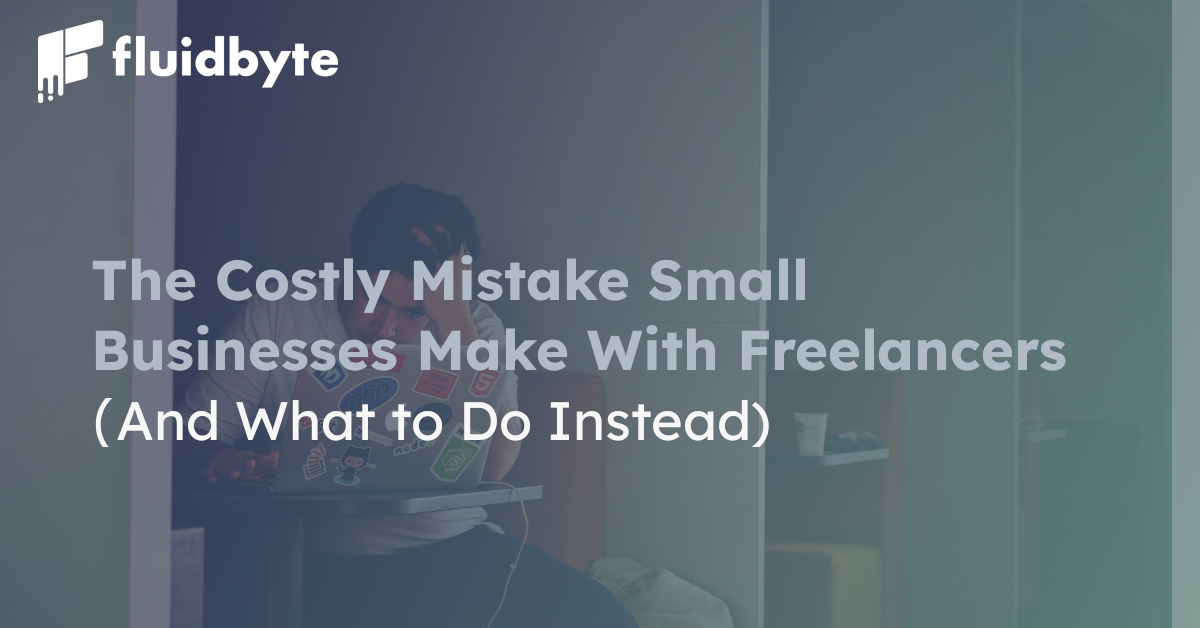 The Costly Mistake Small Businesses Make With Freelancers (And What to Do Instead) The Costly Mistake Small Businesses Make With Freelancers (And What to Do Instead)