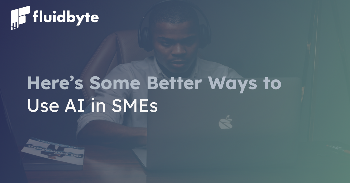 Here’s Some Better Ways to Use AI in SMEs Here’s Some Better Ways to Use AI in SMEs