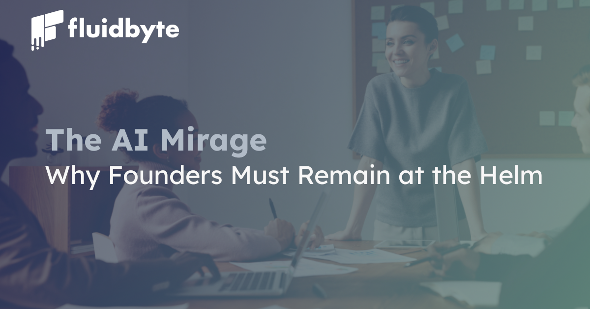 The AI Mirage: Why Founders Must Remain at the Helm The AI Mirage: Why Founders Must Remain at the Helm