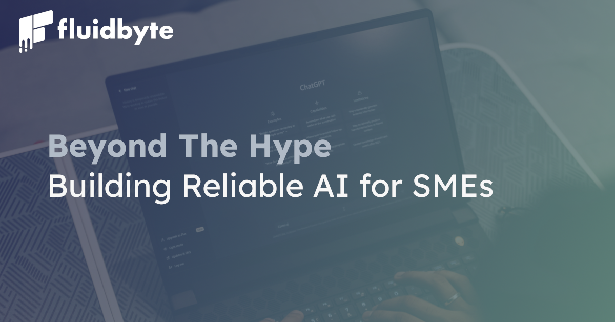Beyond the Hype: Building Reliable AI for SMEs Beyond the Hype: Building Reliable AI for SMEs